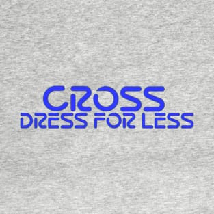 CROSS DRESS FOR LESS T-Shirt